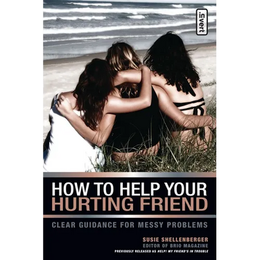 How to Help Your Hurting Friend: Clear Guidance for Messy Problems