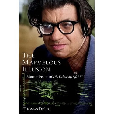 The Marvelous Illusion: Morton Feldman's the Viola in My Life I-IV