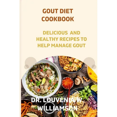 Gout Diet Cookbook: Delicious and Healthy Recipes for Managing Gout.