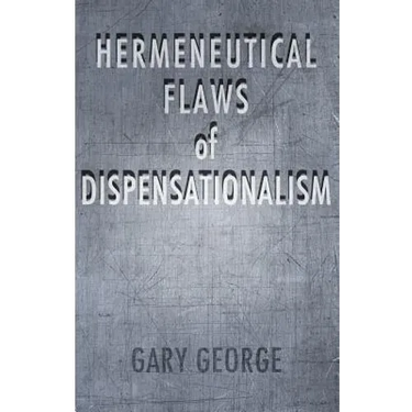 The Hermeneutical Flaws of Dispensationalism