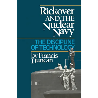 Rickover and the Nuclear Navy: The Discipline of Technology