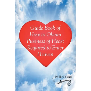 Guide Book of How to Obtain Pureness of Heart Required to Enter Heaven