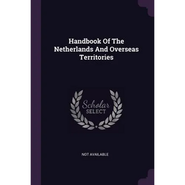 Handbook Of The Netherlands And Overseas Territories