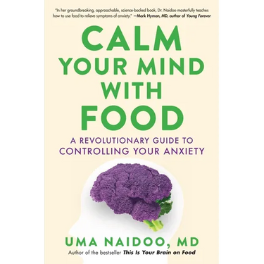 Calm Your Mind with Food: A Revolutionary Guide to Controlling Your Anxiety