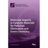 Molecular Aspects in Catalytic Materials for Pollution Elimination and Green Chemistry