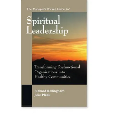 The Manager's Pocket Guide to Spiritual Leadership: Transforming Dysfunctional Organizations into Healthy Communities