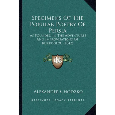 Specimens Of The Popular Poetry Of Persia: As Founded In The Adventures And Improvisations Of Kurroglou (1842)