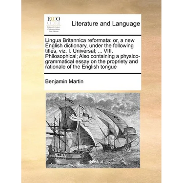 Lingua Britannica reformata: or, a new English dictionary, under the following titles, viz. I. Universal; ... VIII. Philosophical; Also containing