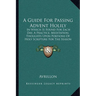 A Guide For Passing Advent Holily: In Which Is Found For Each Day, A Practice, Meditation, Thoughts Upon Portions Of Holy Scripture For The Season (18