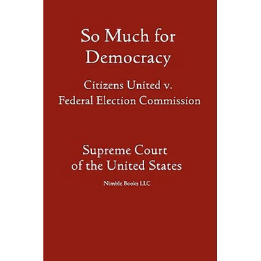 So Much for Democracy: Citizens United v. Federal Election Commission