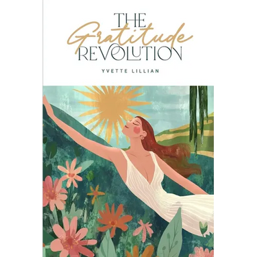 The Gratitude Revolution: A Guide to Inner Peace and Abundance