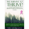 We Survive To Thrive! Volume 2: Life Changing Stories of Breast Cancer Survivors to Inspire and Encourage All