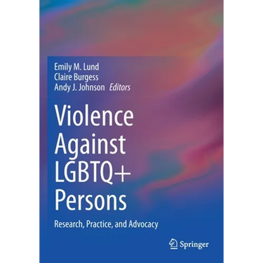 Violence Against LGBTQ+ Persons: Research, Practice, and Advocacy