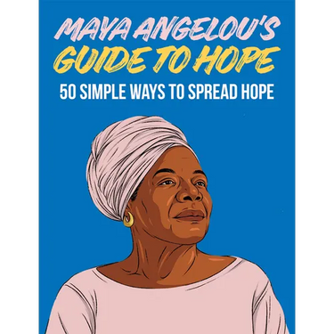 Maya Angelou's Guide to Hope: 50 Simple Ways to Spread Hope