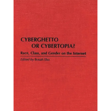 Cyberghetto or Cybertopia? Race, Class, and Gender on the Internet