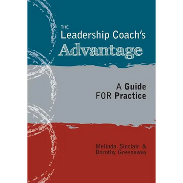 The Leadership Coach's Advantage: A Guide for Practice