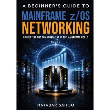 A Beginner's Guide to Mainframe z/OS Networking - Connecting and Communicating in the Mainframe World - Book 5