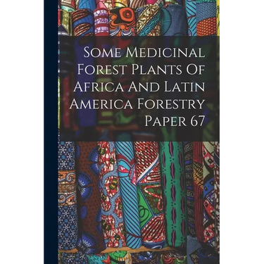 Some Medicinal Forest Plants Of Africa And Latin America Forestry Paper 67