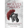 The Wolves of Mars: An Introductory History of Rome from the Rise of the Monarchy to the Fall of the Western Empire