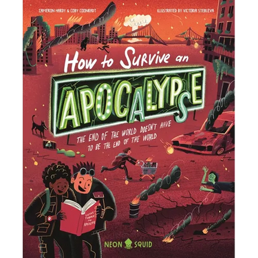How to Survive an Apocalypse: The End of the World Doesn't Have to Be the End of the World