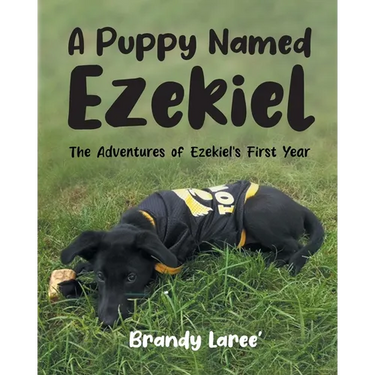 A Puppy Named Ezekiel: The Adventures of Ezekiel's First Year