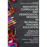 Innovative Curricular and Pedagogical Designs in Bilingual Teacher Education: Bridging the Distance with School Contexts