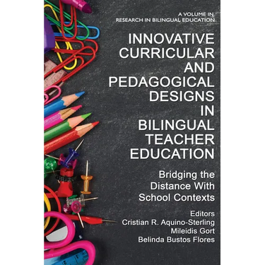 Innovative Curricular and Pedagogical Designs in Bilingual Teacher Education: Bridging the Distance with School Contexts