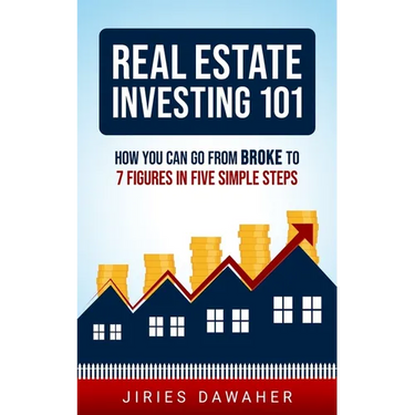 Real Estate Investing 101: How You Can Go From Broke To 7 Figures In Five Simple Steps