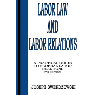 Labor Law & Labor Relations: A Practical Guide to Federal Labor Relations