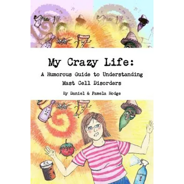 My Crazy Life: A Humorous Guide to Understanding Mast Cell Disorders