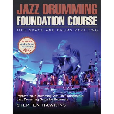 Jazz Drumming Foundation: Improve Your Drumming with The Fundamental Jazz Drumming Guide for Beginners