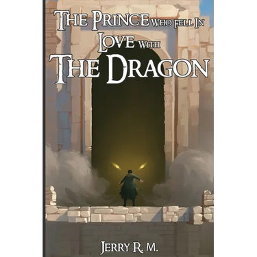 The Prince Who Fell in Love with the Dragon: Book I