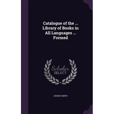 Catalogue of the ... Library of Books in All Languages ... Formed