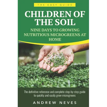 Children of the Soil: Nine Days To Growing Nutritious Microgreens At Home