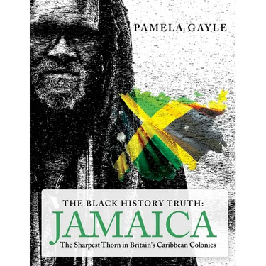 The Black History Truth - Jamaica: The Sharpest Thorn in Britain's Caribbean Colonies