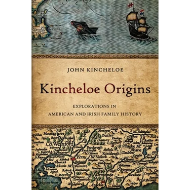 Kincheloe Origins: Explorations in American and Irish Family History