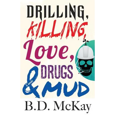 Drilling, Killing, Love, Drugs and Mud