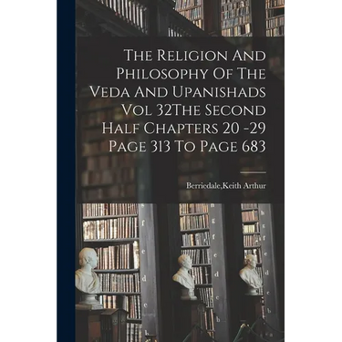 The Religion And Philosophy Of The Veda And Upanishads Vol 32The Second Half Chapters 20 -29 Page 313 To Page 683