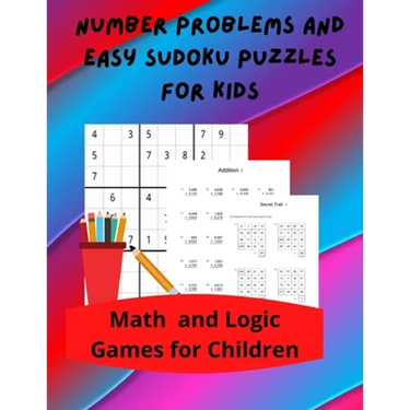 Number Problems and Easy Sudoku Puzzles for Kids: Math and Logic Games for Children