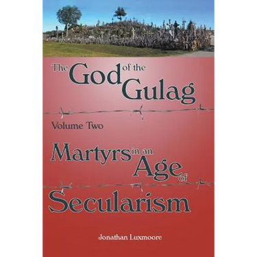 The God of the Gulag, Vol 2, Martyrs in an Age of Secularism