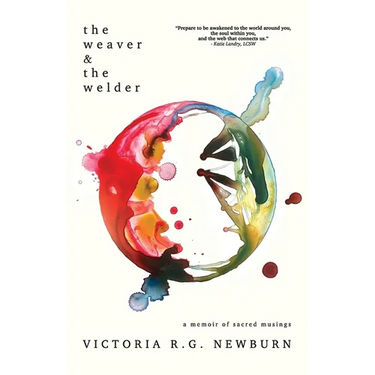 The Weaver & the Welder: A Memoir of Sacred Musings