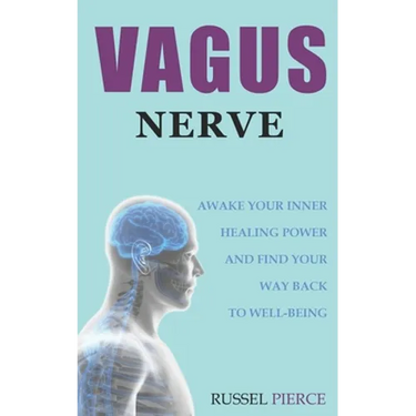 Vagus Nerve: Awake Your Inner Healing Power and Find Your Way Back to Well-Being