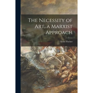 The Necessity of Art, a Marxist Approach