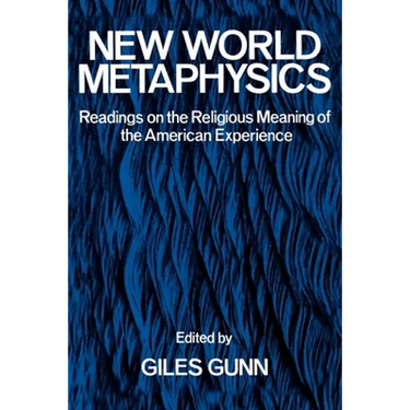 New World Metaphysics: Readings on the Religious Meaning of the American Experience