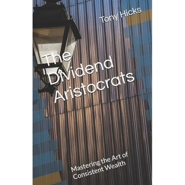 The Dividend Aristocrats: Mastering the Art of Consistent Wealth