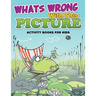 Whats Wrong with This Picture (Activity Books for Kids)