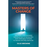 Masters of Change: Why Today's Most Successful Individuals Learn to Harness Life's Most Challenging Moments to Become Who They Want to Be