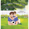 My Daddy Forgets Things: A Little Boy's Journey with His Father's Diagnosis of Early-Onset Alzheimer's Disease