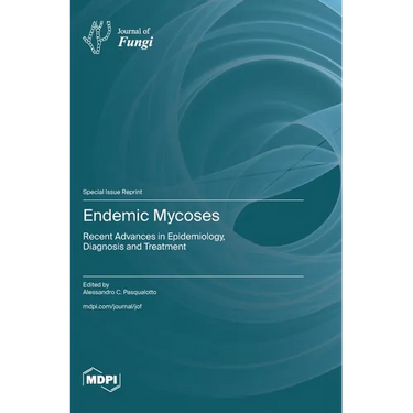 Endemic Mycoses: Recent Advances in Epidemiology, Diagnosis and Treatment