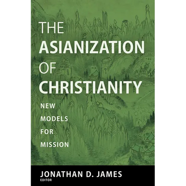 The Asianization of Christianity: New Models for Mission